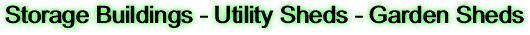 Storage Buildings - Utility Sheds